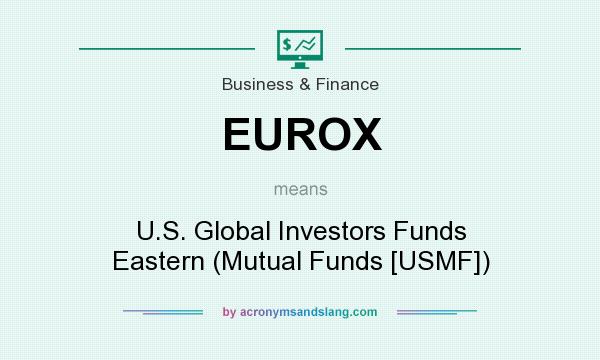 What does EUROX mean? It stands for U.S. Global Investors Funds Eastern (Mutual Funds [USMF])