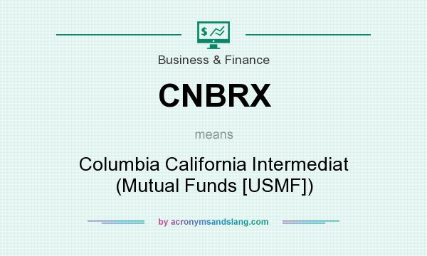 What does CNBRX mean? It stands for Columbia California Intermediat (Mutual Funds [USMF])