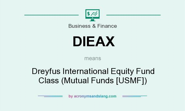 What does DIEAX mean? It stands for Dreyfus International Equity Fund Class (Mutual Funds [USMF])