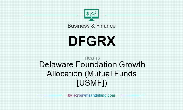 What does DFGRX mean? It stands for Delaware Foundation Growth Allocation (Mutual Funds [USMF])