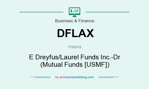 What does DFLAX mean? It stands for E Dreyfus/Laurel Funds Inc.-Dr (Mutual Funds [USMF])