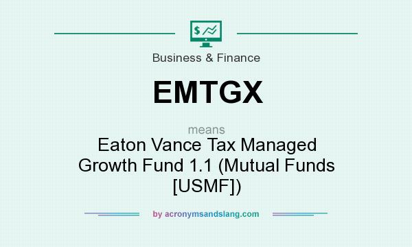 What does EMTGX mean? It stands for Eaton Vance Tax Managed Growth Fund 1.1 (Mutual Funds [USMF])