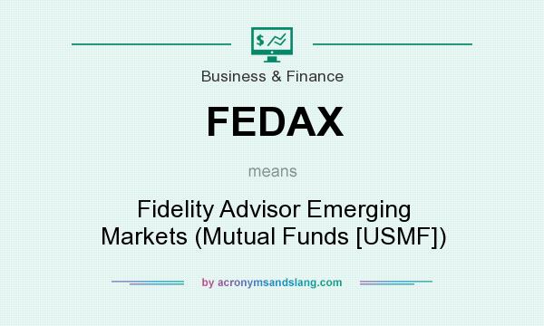 What does FEDAX mean? It stands for Fidelity Advisor Emerging Markets (Mutual Funds [USMF])