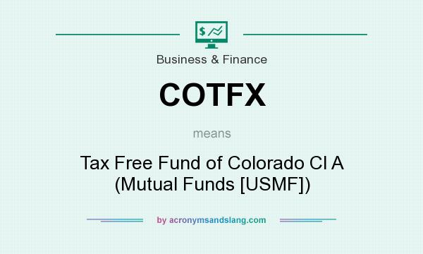 What does COTFX mean? It stands for Tax Free Fund of Colorado Cl A (Mutual Funds [USMF])