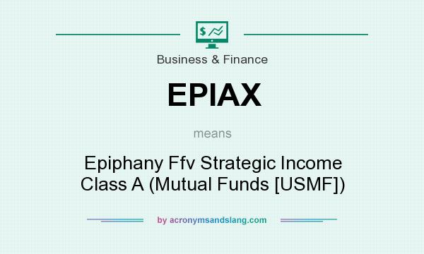 What does EPIAX mean? It stands for Epiphany Ffv Strategic Income Class A (Mutual Funds [USMF])