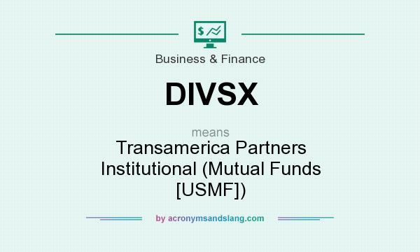 What does DIVSX mean? It stands for Transamerica Partners Institutional (Mutual Funds [USMF])