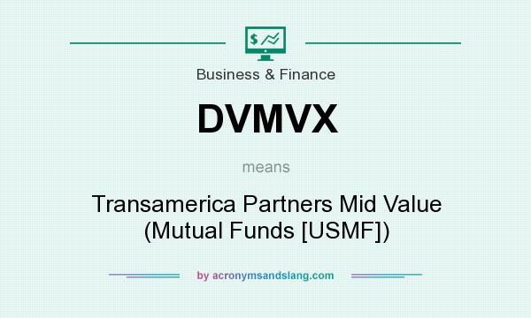 What does DVMVX mean? It stands for Transamerica Partners Mid Value (Mutual Funds [USMF])