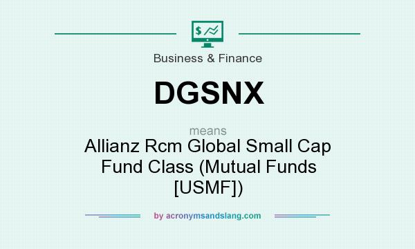 What does DGSNX mean? It stands for Allianz Rcm Global Small Cap Fund Class (Mutual Funds [USMF])