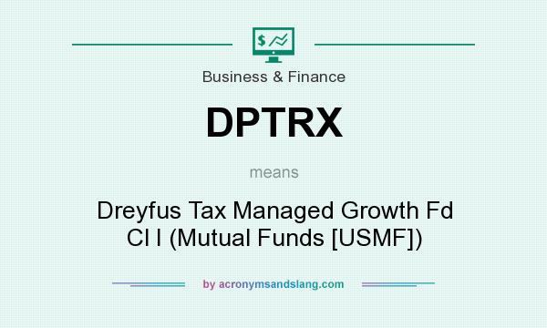 What does DPTRX mean? It stands for Dreyfus Tax Managed Growth Fd Cl I (Mutual Funds [USMF])