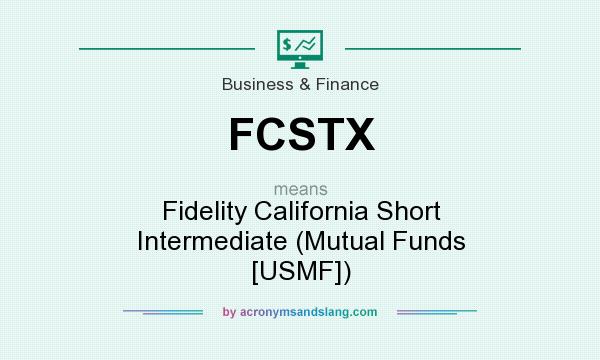 What does FCSTX mean? It stands for Fidelity California Short Intermediate (Mutual Funds [USMF])