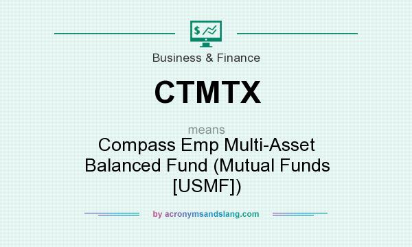 What does CTMTX mean? It stands for Compass Emp Multi-Asset Balanced Fund (Mutual Funds [USMF])