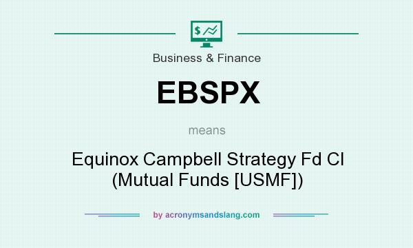 What does EBSPX mean? It stands for Equinox Campbell Strategy Fd Cl (Mutual Funds [USMF])