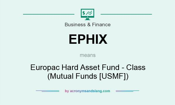 What does EPHIX mean? It stands for Europac Hard Asset Fund - Class (Mutual Funds [USMF])