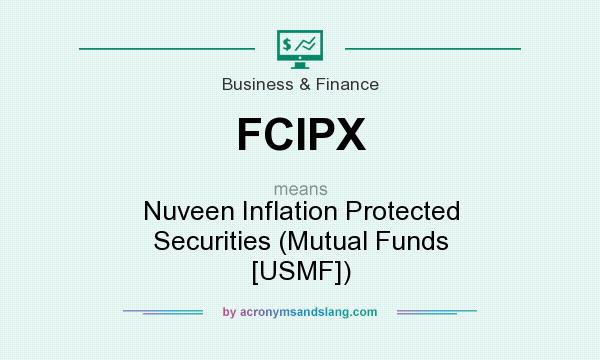 What does FCIPX mean? It stands for Nuveen Inflation Protected Securities (Mutual Funds [USMF])