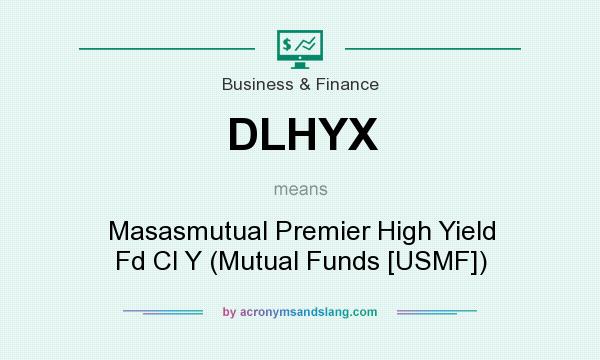 What does DLHYX mean? It stands for Masasmutual Premier High Yield Fd Cl Y (Mutual Funds [USMF])