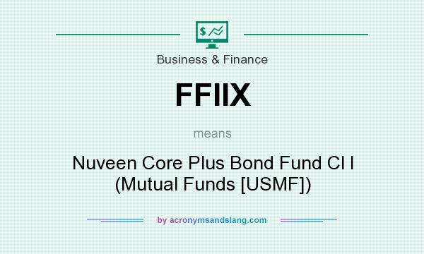 What does FFIIX mean? It stands for Nuveen Core Plus Bond Fund Cl I (Mutual Funds [USMF])