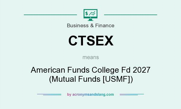 What does CTSEX mean? It stands for American Funds College Fd 2027 (Mutual Funds [USMF])
