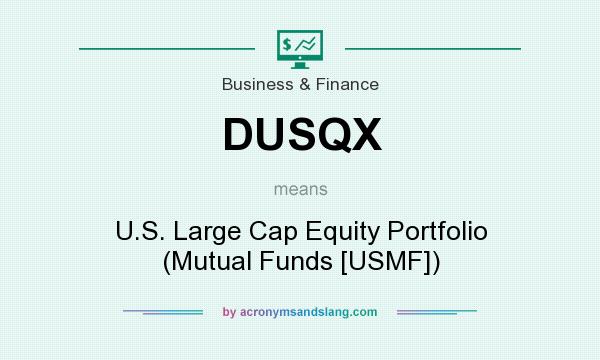 What does DUSQX mean? It stands for U.S. Large Cap Equity Portfolio (Mutual Funds [USMF])