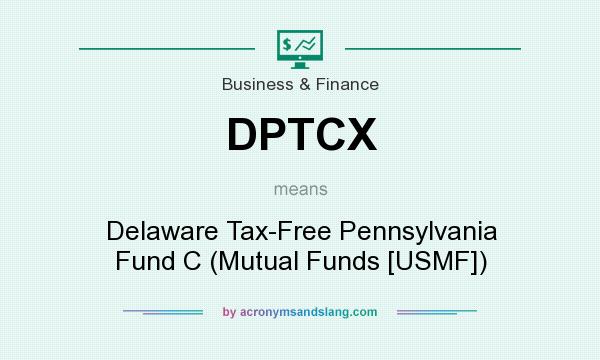 What does DPTCX mean? It stands for Delaware Tax-Free Pennsylvania Fund C (Mutual Funds [USMF])