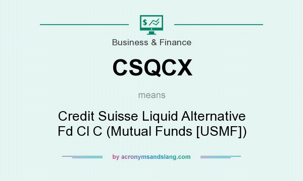 What does CSQCX mean? It stands for Credit Suisse Liquid Alternative Fd Cl C (Mutual Funds [USMF])