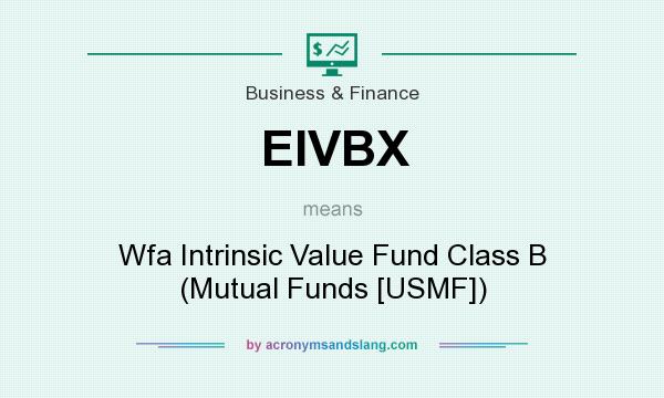 What does EIVBX mean? It stands for Wfa Intrinsic Value Fund Class B (Mutual Funds [USMF])