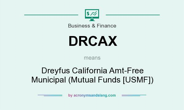 What does DRCAX mean? It stands for Dreyfus California Amt-Free Municipal (Mutual Funds [USMF])