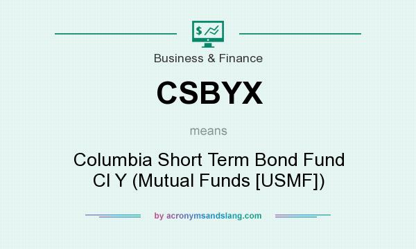 What does CSBYX mean? It stands for Columbia Short Term Bond Fund Cl Y (Mutual Funds [USMF])