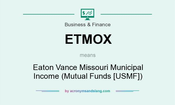 What does ETMOX mean? It stands for Eaton Vance Missouri Municipal Income (Mutual Funds [USMF])