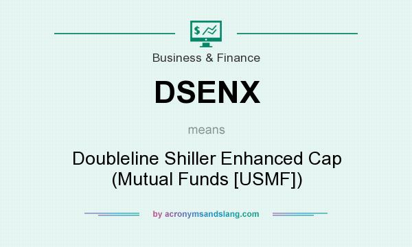What does DSENX mean? It stands for Doubleline Shiller Enhanced Cap (Mutual Funds [USMF])