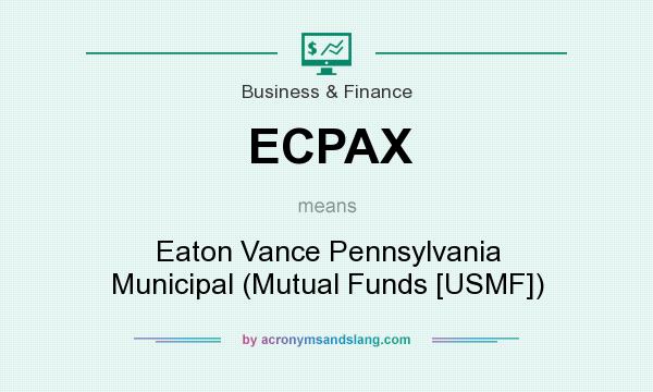 What does ECPAX mean? It stands for Eaton Vance Pennsylvania Municipal (Mutual Funds [USMF])