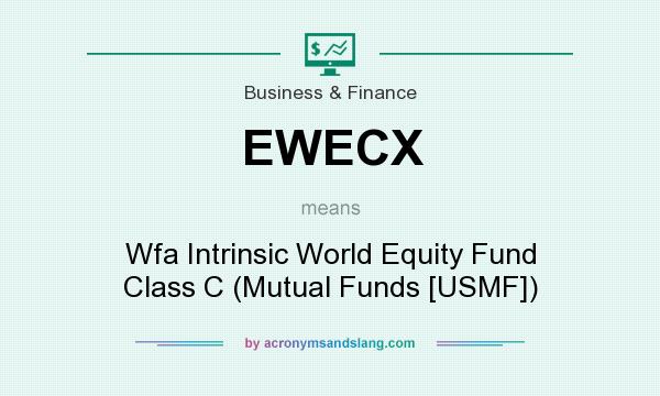 What does EWECX mean? It stands for Wfa Intrinsic World Equity Fund Class C (Mutual Funds [USMF])