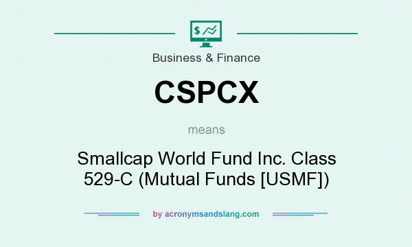 What does CSPCX mean? It stands for Smallcap World Fund Inc. Class 529-C (Mutual Funds [USMF])