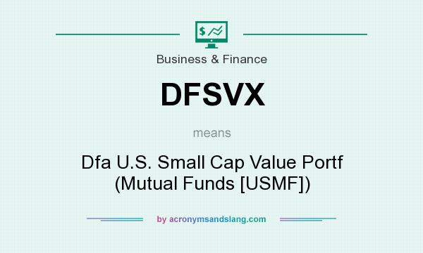 What does DFSVX mean? It stands for Dfa U.S. Small Cap Value Portf (Mutual Funds [USMF])