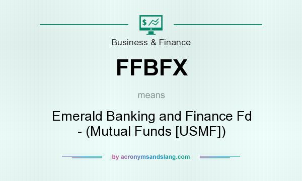 What does FFBFX mean? It stands for Emerald Banking and Finance Fd - (Mutual Funds [USMF])