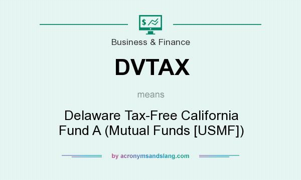 What does DVTAX mean? It stands for Delaware Tax-Free California Fund A (Mutual Funds [USMF])