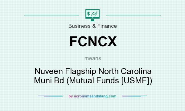 What does FCNCX mean? It stands for Nuveen Flagship North Carolina Muni Bd (Mutual Funds [USMF])