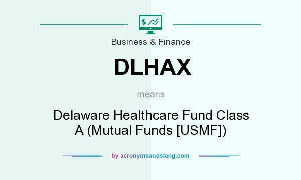 What does DLHAX mean? It stands for Delaware Healthcare Fund Class A (Mutual Funds [USMF])