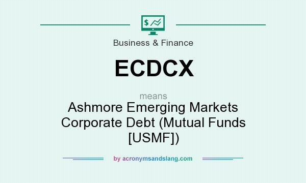 What does ECDCX mean? It stands for Ashmore Emerging Markets Corporate Debt (Mutual Funds [USMF])