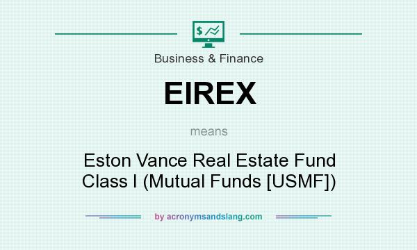 What does EIREX mean? It stands for Eston Vance Real Estate Fund Class I (Mutual Funds [USMF])