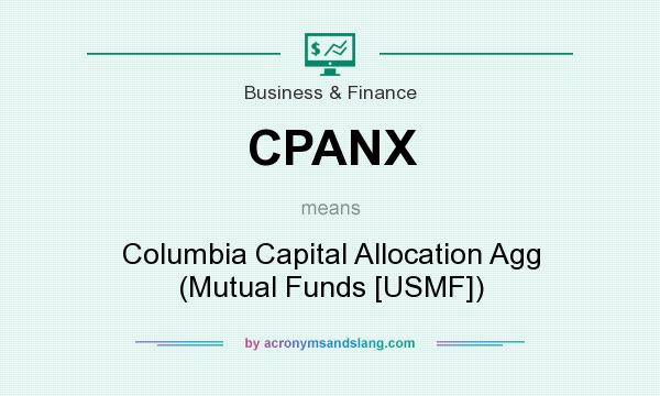 What does CPANX mean? It stands for Columbia Capital Allocation Agg (Mutual Funds [USMF])