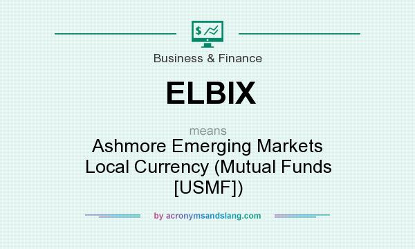 What does ELBIX mean? It stands for Ashmore Emerging Markets Local Currency (Mutual Funds [USMF])