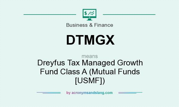 What does DTMGX mean? It stands for Dreyfus Tax Managed Growth Fund Class A (Mutual Funds [USMF])