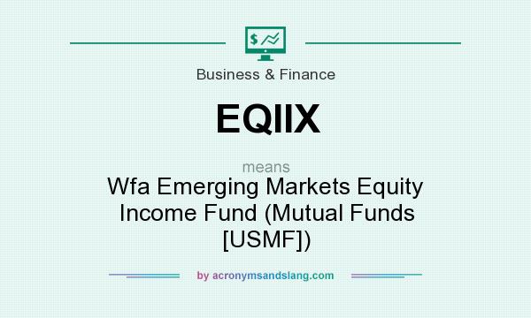 What does EQIIX mean? It stands for Wfa Emerging Markets Equity Income Fund (Mutual Funds [USMF])