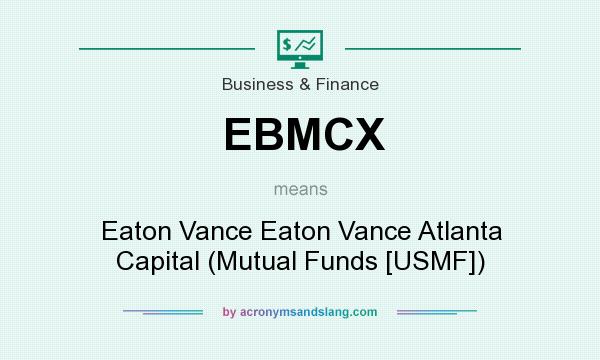 What does EBMCX mean? It stands for Eaton Vance Eaton Vance Atlanta Capital (Mutual Funds [USMF])