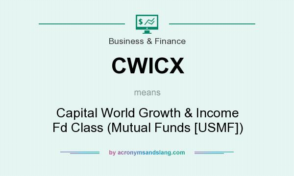 What does CWICX mean? It stands for Capital World Growth & Income Fd Class (Mutual Funds [USMF])