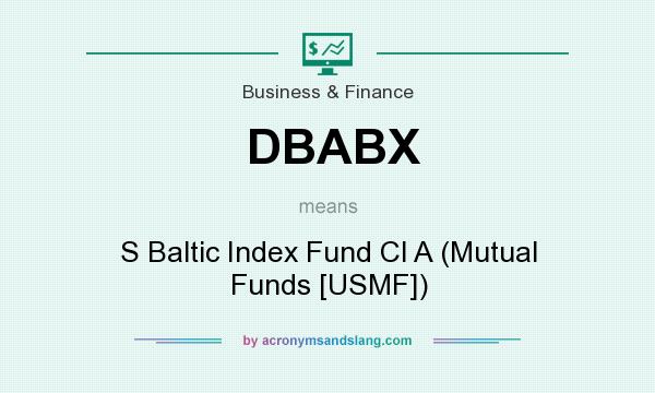 What does DBABX mean? It stands for S Baltic Index Fund Cl A (Mutual Funds [USMF])