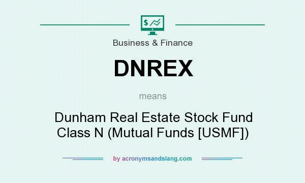 What does DNREX mean? It stands for Dunham Real Estate Stock Fund Class N (Mutual Funds [USMF])