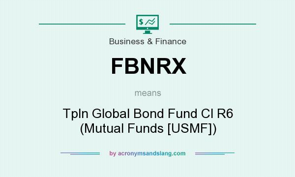 What does FBNRX mean? It stands for Tpln Global Bond Fund Cl R6 (Mutual Funds [USMF])