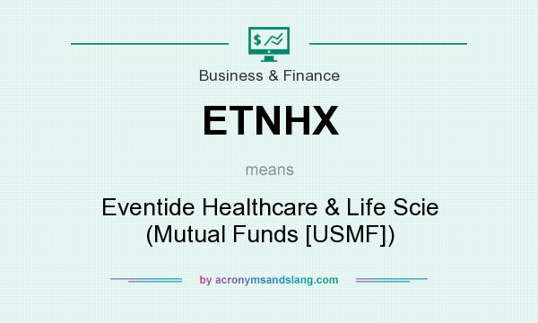 What does ETNHX mean? It stands for Eventide Healthcare & Life Scie (Mutual Funds [USMF])