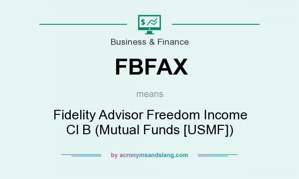 What does FBFAX mean? It stands for Fidelity Advisor Freedom Income Cl B (Mutual Funds [USMF])